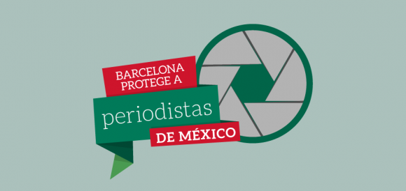 PROGRAMA MUNICIPAL: Barcelona Protege a Periodistas de México PROGRAMA MUNICIPAL: Barcelona Protege a Periodistas de México