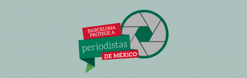 PROGRAMA MUNICIPAL: Barcelona Protege a Periodistas de México