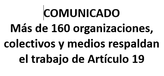 Más de 160 organizaciones, colectivos y medios respaldan el trabajo de Artículo 19 Más de 160 organizaciones, colectivos y medios respaldan el trabajo de Artículo 19