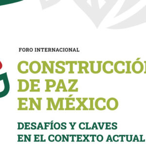 Foro Internacional Construcción de Paz en México