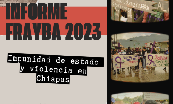Informe Frayba 2023. Impunidad de estado y violencia en Chiapas Informe Frayba 2023. Impunidad de estado y violencia en Chiapas