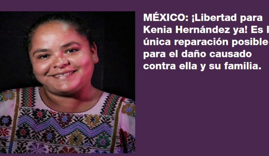 Comunicado. MÉXICO: ¡Libertad para Kenia Hernández ya! Es la única reparación posible para el daño causado contra ella y su familia
